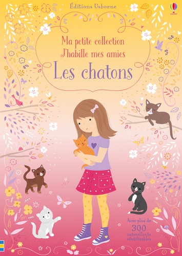 Les chatons. Avec plus de 300 autocollants réutilisables