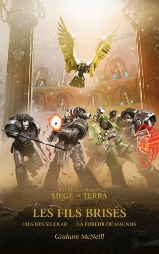 The Horus Heresy - Siege of Terra : Les fils brisés. Fils des Selenar ; La fureur de Magnus