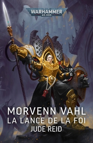 Warhammer 40.000 : Morvenn Vahl. La lance de la Foi