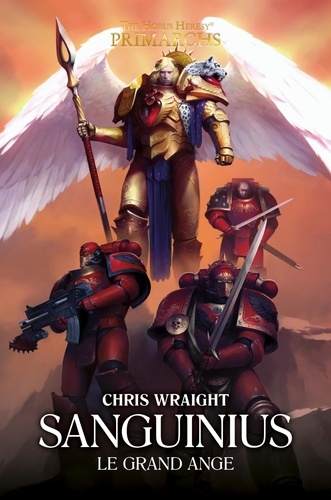 The Horus Heresy Primarchs : Sanguinius. Le Grand Ange