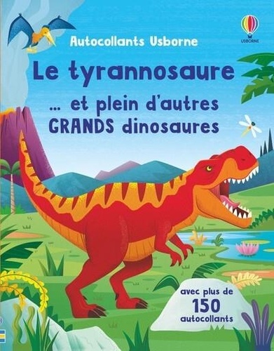 Le tyrannosaure... et plein d'autres grands dinosaures. Avec plus de 150 autocollants