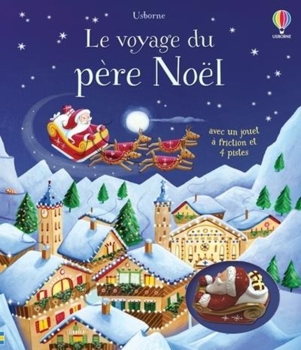 Le voyage du père Noël. Avec un jouet à friction et 4 pistes