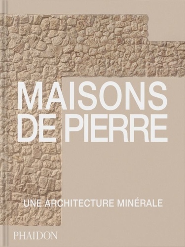 Maisons de pierre. Une architecture minérale