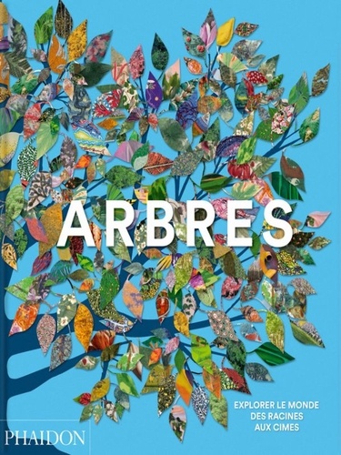 Arbres. Explorer le monde, des racines aux cimes