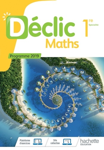 Maths 1re Spécialité Déclic. Edition 2019