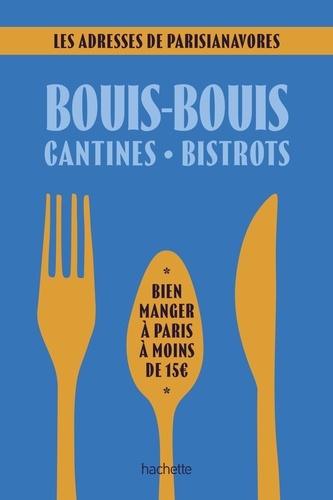 Bouis-bouis, cantines, bistrots. Bien manger à Paris à moins de 15 euros