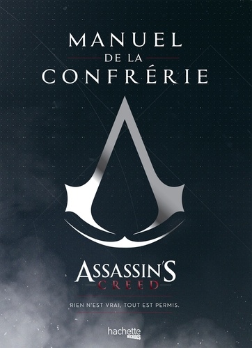 Manuel de la confrérie. Assassin's Creed : rien n'est vrai, tout est permis