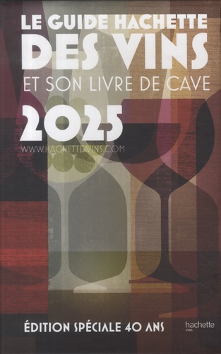 Le guide Hachette des vins et son livre de cave. Edition spéciale 40 ans, Edition 2025