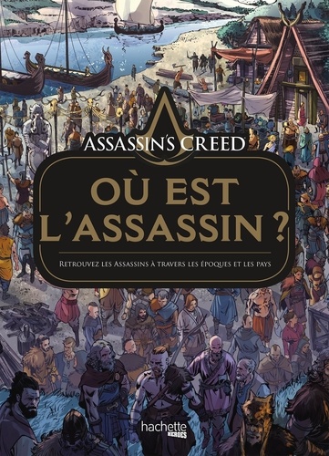 Assassins's Creed - Où est l'Assassin ? Retrouvez les Assassins à travers les époques et les pays