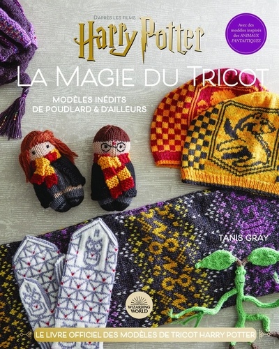 La magie du tricot Harry Potter. Le livre officiel de tricot Harry Potter. Modèles inédits de Poudlard et d'ailleurs