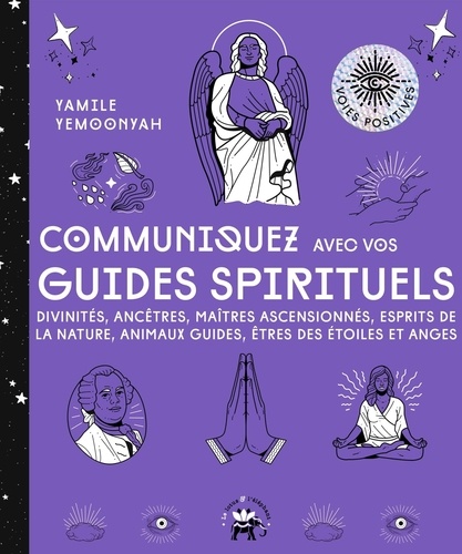 Communiquez avec vos guides spirituels. Divinités, ancêtres, maîtres ascencionnés, esprits de la nature, animaux guides, êtres des étoiles et anges