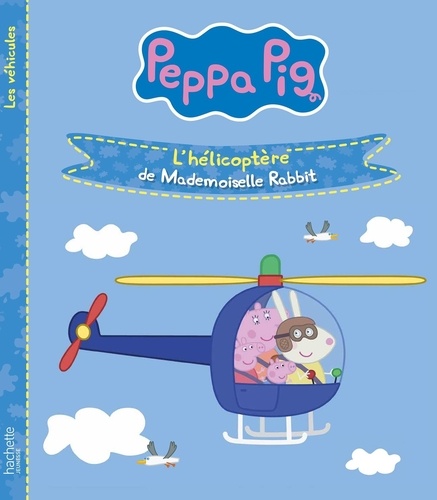 Peppa Pig - Les véhicules : L'hélicoptère de Mademoiselle Rabbit