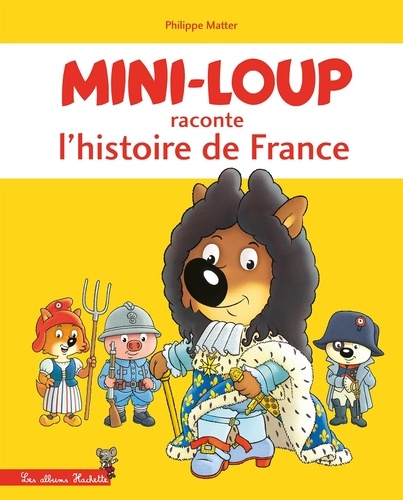 Mini-Loup : Mini-Loup raconte l'histoire de France