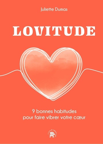 Lovitude. 9 bonnes habitudes pour faire vibrer votre coeur