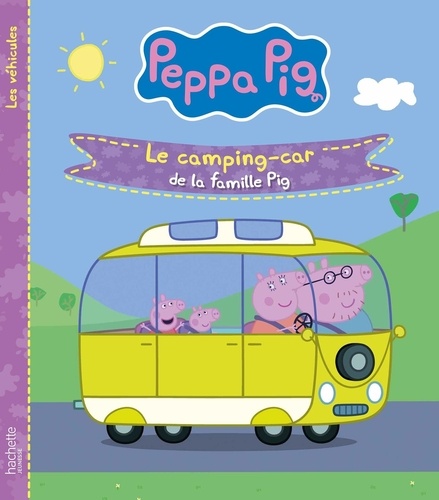 Peppa Pig - Les véhicules : Le camping-car de la famille Pig