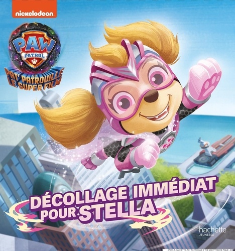 Paw Patrol La Pat' Patrouille - Le super film : Décollage immédiat pour Stella