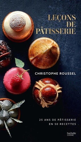 Leçons de pâtisserie. 25 ans de pâtisserie en 50 recettes