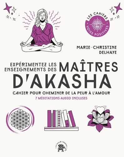 Expérimentez les enseignements des Maîtres d'Akasha. Cahier pour cheminer de la peur à l'amour. 7 méditations audio incluses