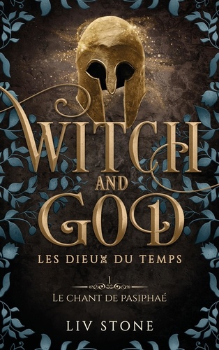 Witch and God - Les Dieux du temps Tome 1 : Le chant de Pasiphaé