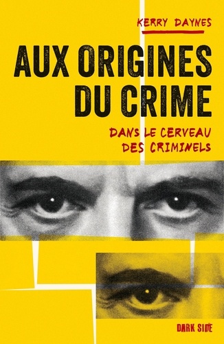 Aux origines du crime. Dans le cerveau des criminels