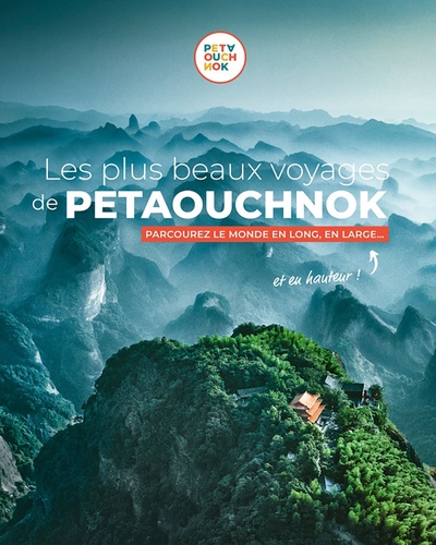 Les plus beaux voyages de Petaouchnok. Parcourez le monde en long, en large... et en hauteur !