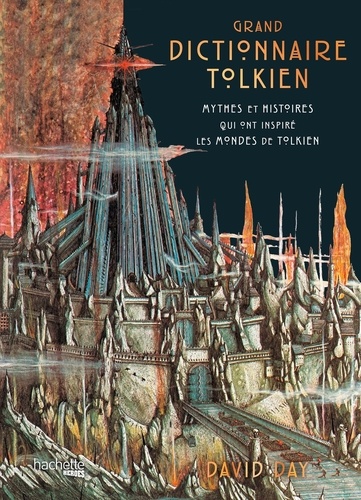 Grand dictionnaire Tolkien. Mythes et histoires qui ont inspiré les mondes de Tolkien