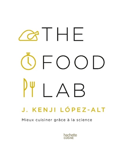 The Food Lab. Mieux cuisiner grâce à la science