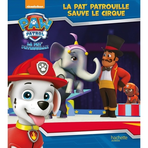Paw Patrol La Pat' Patrouille : La Pat' Patrouille sauve le cirque