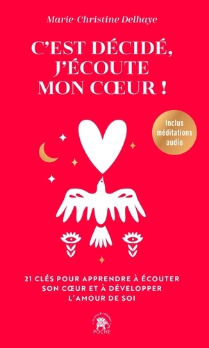 C'est décidé, j'écoute mon coeur. 21 clés pour apprendre à écouter son coeur et à développer l'amour de soi