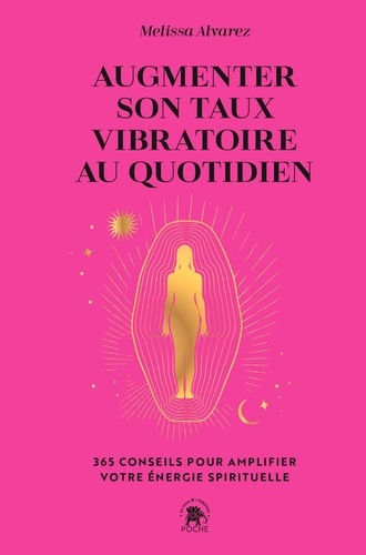 Augmenter son taux vibratoire au quotidien. 365 conseils pour amplifier votre énergie spirituelle