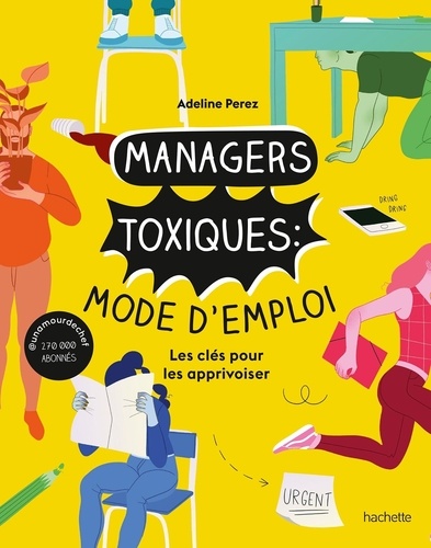 Managers toxiques : mode d'emploi. Les clés pour les apprivoiser