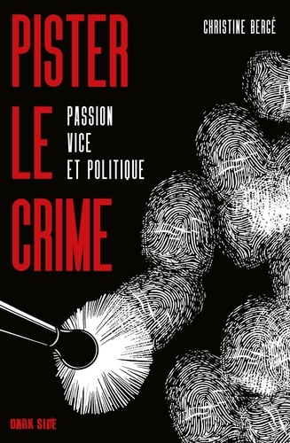 Pister le crime. Passion, vice et politique