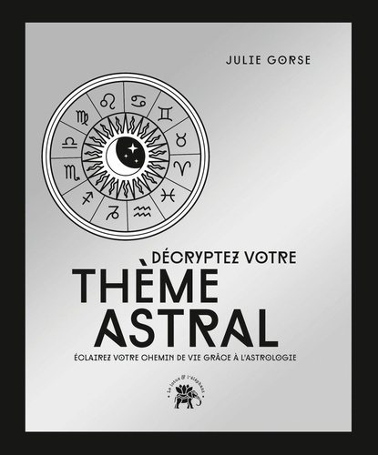 Décryptez votre thème astral. Eclairez votre chemin de vie grâce à l'astrologie, Edition collector