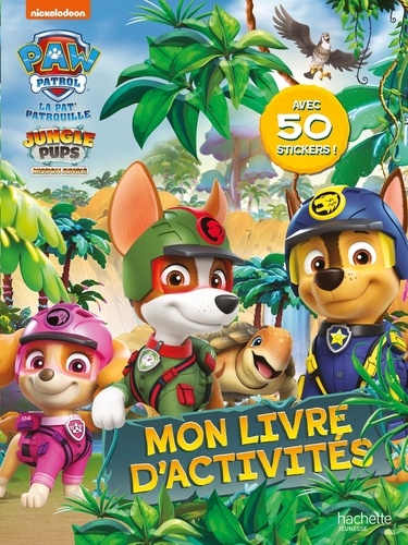 Mon livre d'activités La Pat' Patrouille Jungle Pups. Avec 50 stickers !