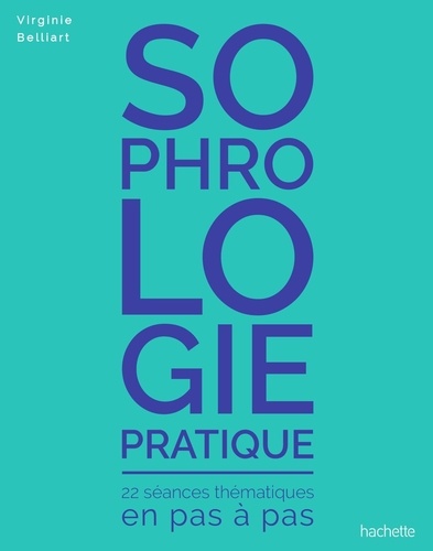 Sophrologie pratique. 22 séances thématiques en pas à pas