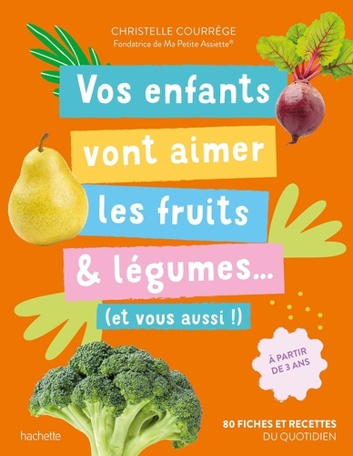 Vos enfants vont aimer les fruits & légumes... (et vous aussi !). 80 fiches et recettes du quotidien