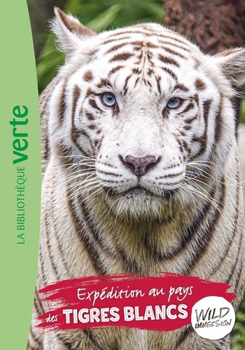 Wild Immersion Tome 18 : Expédition au pays des tigres blancs