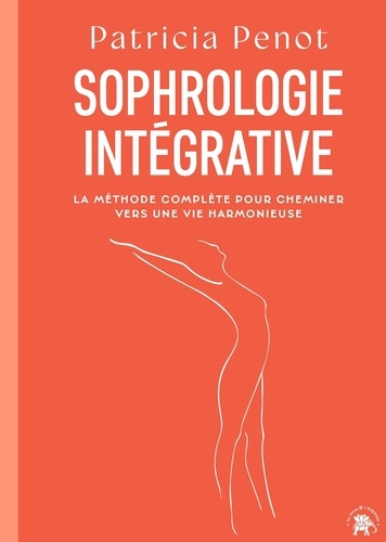 Sophrologie intégrative. La méthode complète pour cheminer vers une vie harmonieuse