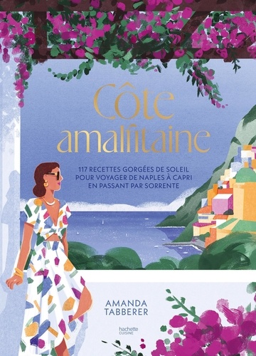 Côte Amalfitaine. 117 recettes gorgées de soleil pour voyager de Naples à Capri en passant par Sorrente