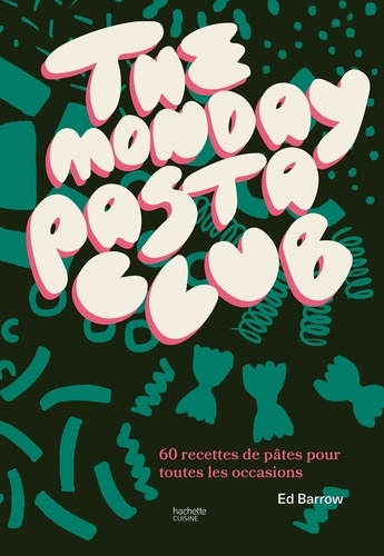 The monday pasta club. 60 recettes de pâtes pour toutes les occasions