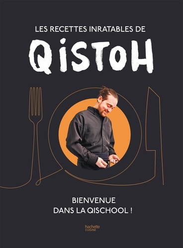 Les recettes inratables de Qistoh. Bienvenue dans la Qischool !
