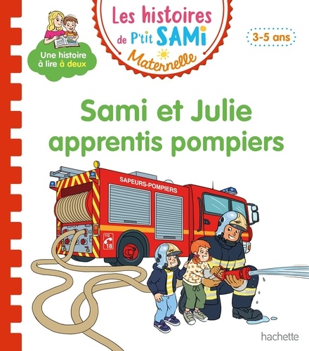 Les histoires de P'tit Sami Maternelle : Sami et Julie apprentis pompiers