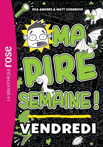 Ma pire semaine ! Tome 5 : Vendredi