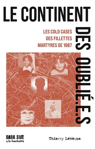 Le continent des oublié(e)s. Les cold cases des fillettes martyres de 1987