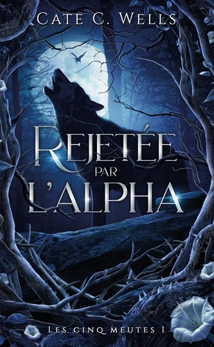 Les Cinq Meutes Tome 1 : Rejetée par l'Alpha