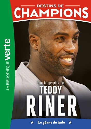 Destins de champions Tome 13 : Une biographie de Teddy Riner. Le géant du judo