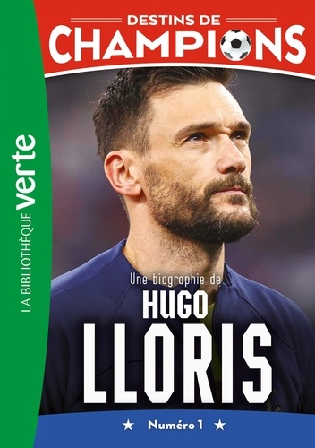 Destins de champions Tome 19 : Une biographie d'Hugo Lloris