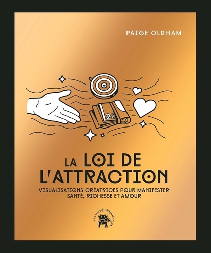 La loi de l'attraction. Visualisations créatrices pour manifester santé, richesse et amour, Edition collector