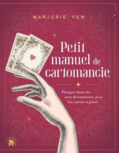 Petit manuel de cartomancie. Plongez dans les arts divinatoires avec les cartes à jouer