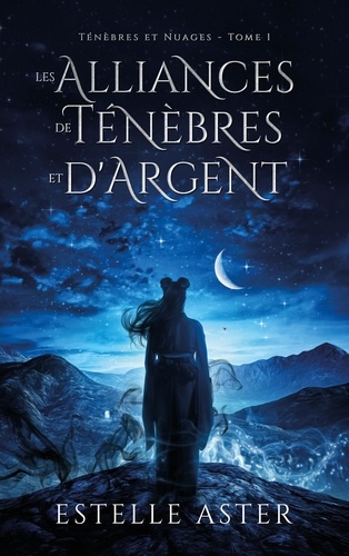 Ténèbres et Nuages. Tome 1, Les alliances de Ténèbres et d'Argent